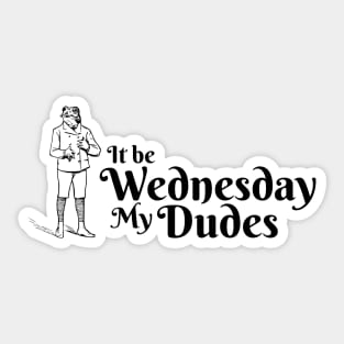 It be Wednesday my Dudes Sticker